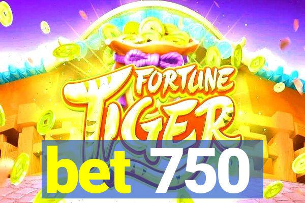 bet 750